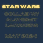 Star Wars 2024 collab w/Alchemy Lacquers PREORDER 5/4-5/11/24